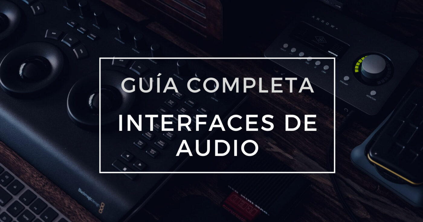 Guía Completa de Interfaces de Audio +