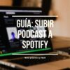 subir podcast a spotify