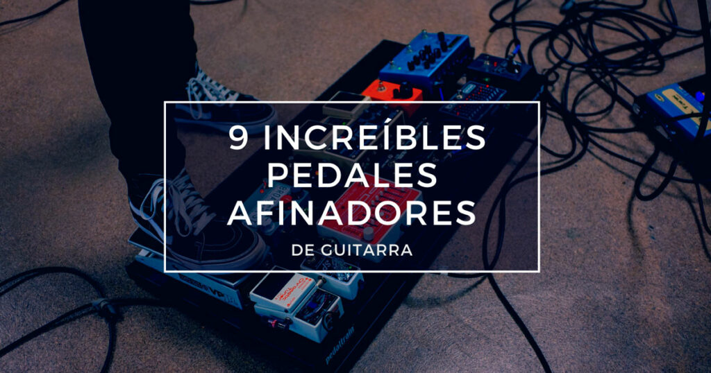 pantalones pálido Vista 9 Increíbles Pedales Afinadores de Guitarra - MusicaPod