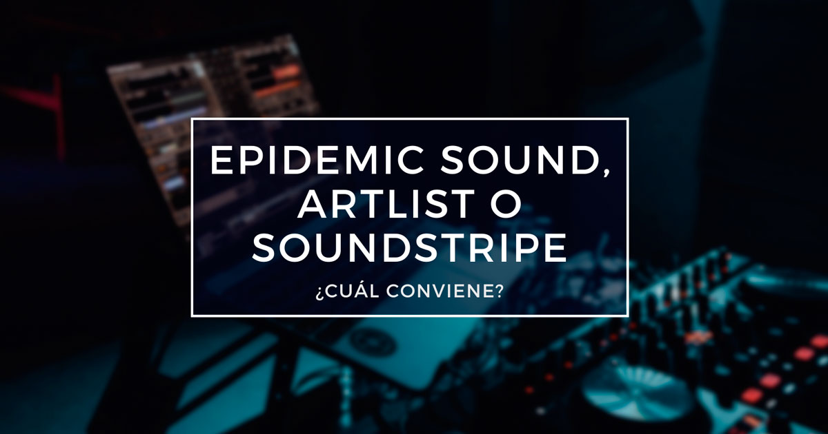Epidemic Sound vs Artlist vs Soundstripe ¿Cuál Conviene?