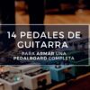 14 pedales de guitarra para amar una pedalboard