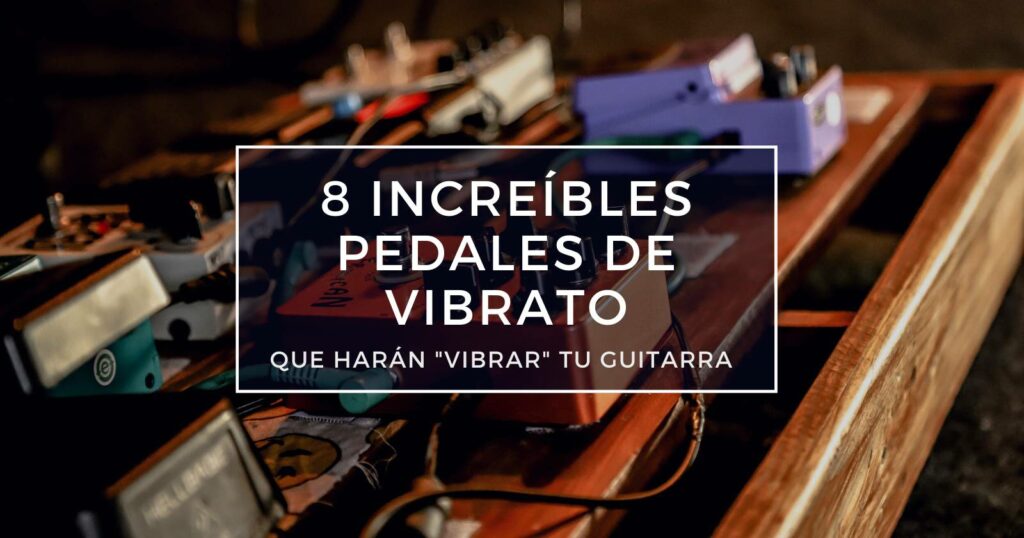 8 pedales de vibrato