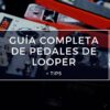 guía de pedales de looper