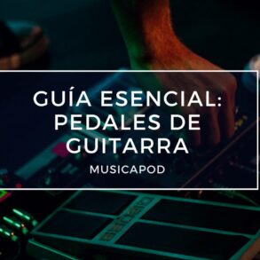 guía esencial de pedales de guitarra