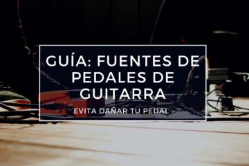 guía fuentes de pedales de guitarra