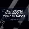 micrófono dinámico vs condensador