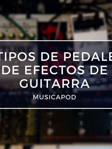 tipos de pedales de efectos de guitarra